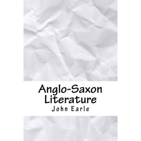 Anglo-Saxon Literature Paperback, Createspace Independent Publishing Platform