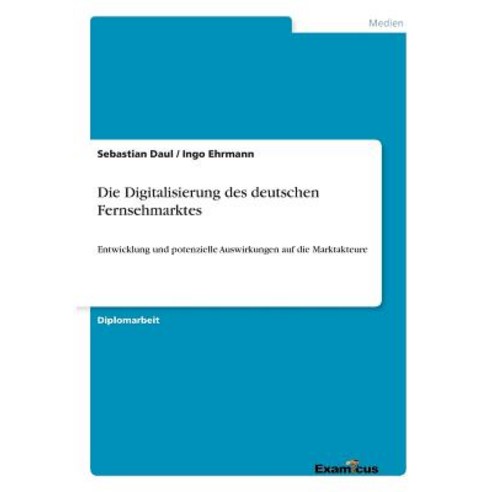 Die Digitalisierung Des Deutschen Fernsehmarktes Paperback, Examicus Publishing