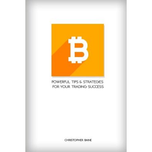 Bitcoin: Powerful Tips and Strategies for Your Trading Success Paperback, Createspace Independent Publishing Platform