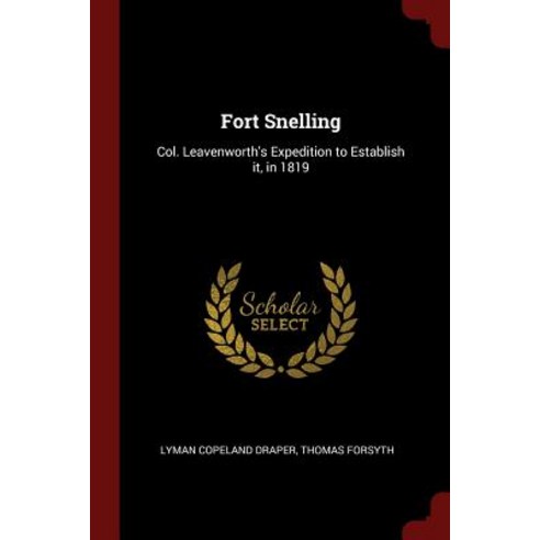 Fort Snelling: Col. Leavenworth''s Expedition to Establish It in 1819 Paperback, Andesite Press