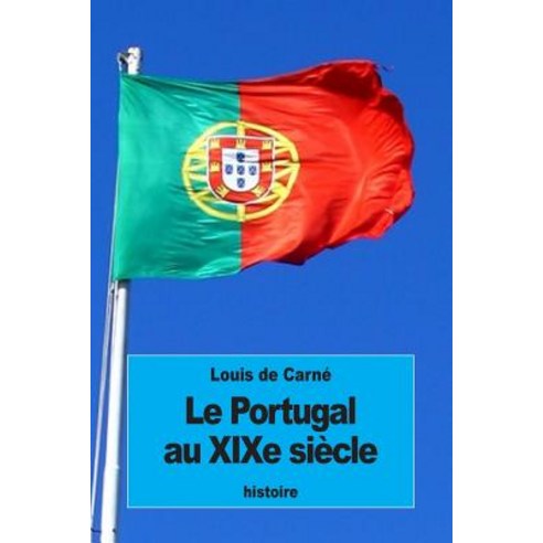 Le Portugal Au Xixe Siecle Paperback, Createspace Independent Publishing Platform