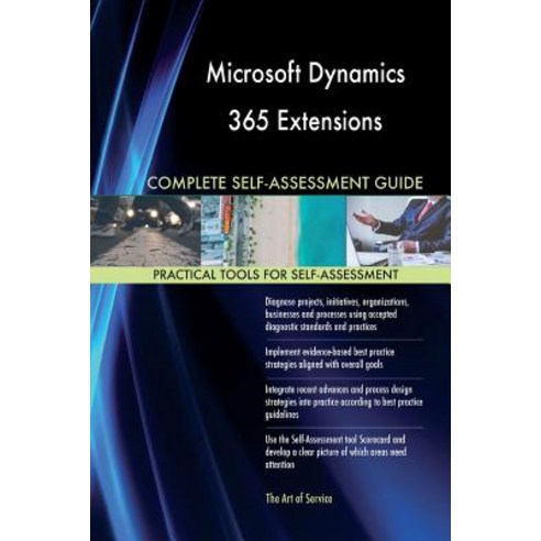 Microsoft Dynamics 365 Extensions Complete Self-Assessment Guide Paperback, Createspace Independent Publishing Platform