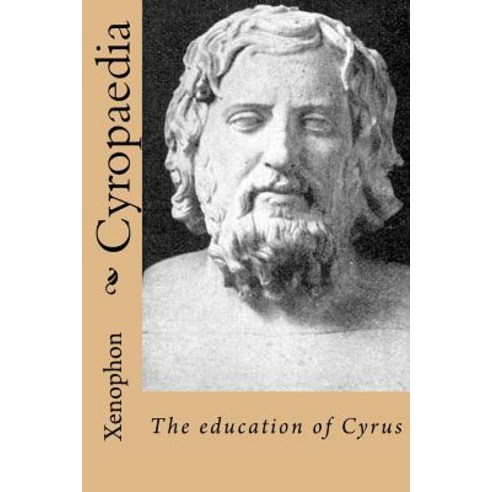 Cyropaedia: The Education of Cyrus Paperback, Createspace Independent Publishing Platform