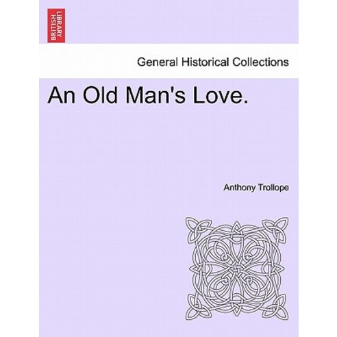 An Old Man''s Love. Paperback, British Library, Historical Print Editions