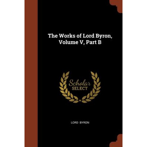 The Works of Lord Byron Volume V Part B Paperback, Pinnacle Press