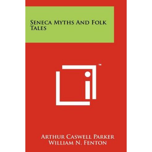 Seneca Myths and Folk Tales Paperback, Literary Licensing, LLC