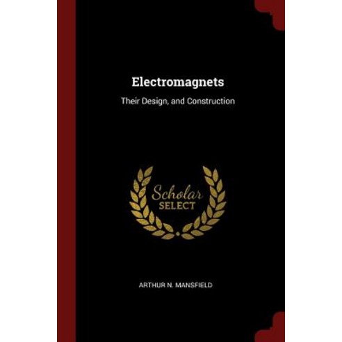 Electromagnets: Their Design and Construction Paperback, Andesite Press