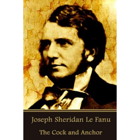 Joseph Sheridan Le Fanu - The Cock and Anchor Paperback, Createspace Independent Publishing Platform