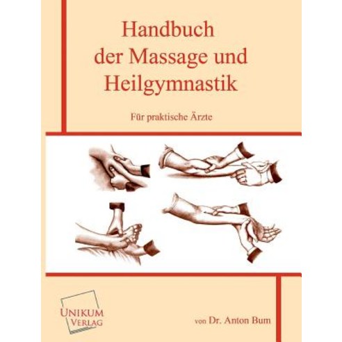 Handbuch Der Massage Und Heilgymnastik Fur Praktische Arzte Paperback, Unikum
