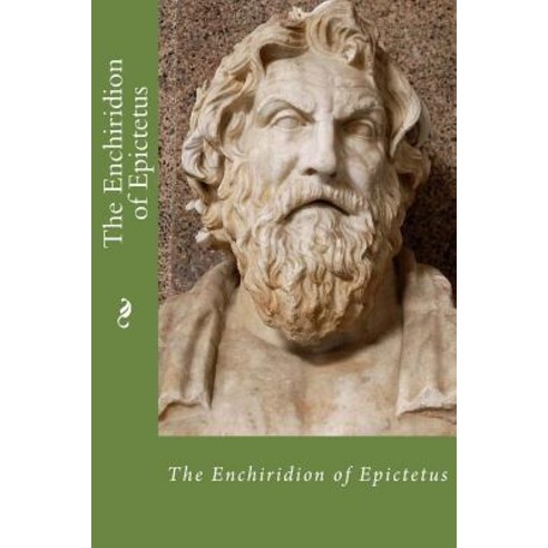 The Enchiridion of Epictetus Paperback, Createspace Independent Publishing Platform