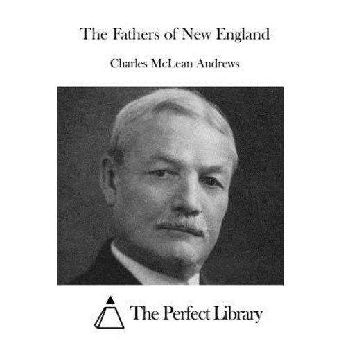 The Fathers of New England Paperback, Createspace Independent Publishing Platform