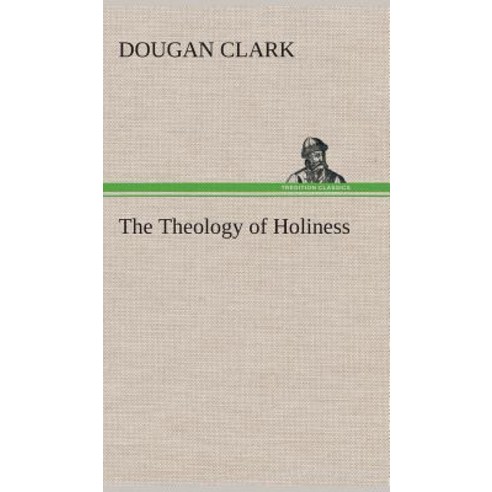 The Theology of Holiness Hardcover, Tredition Classics
