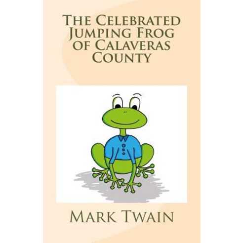 The Celebrated Jumping Frog of Calaveras County Paperback, Createspace Independent Publishing Platform