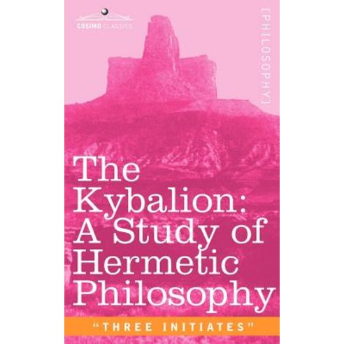 The Kybalion: A Study of Hermetic Philosophy of Ancient Egypt and Greece Paperback, Cosimo Classics