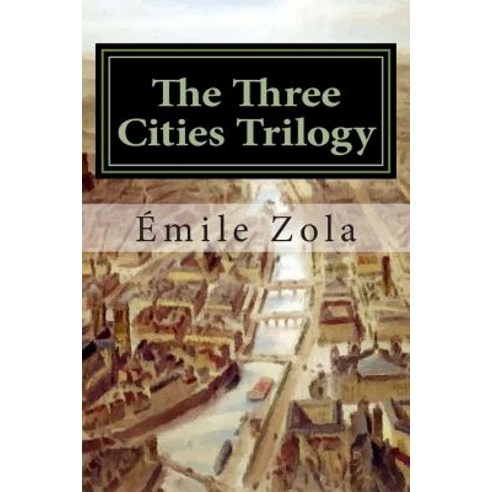 The Three Cities Trilogy: Lourdes Rome Paris Paperback, Createspace Independent Publishing Platform