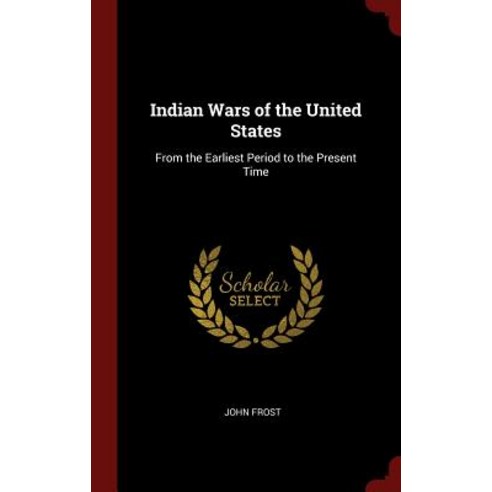 Indian Wars of the United States: From the Earliest Period to the Present Time Hardcover, Andesite Press