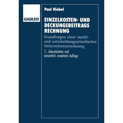 Einzelkosten- Und Deckungsbeitragsrechnung: Grundfragen Einer Markt- Und Entscheidungsorientierten Unternehmensrechnung Paperback, Gabler Verlag