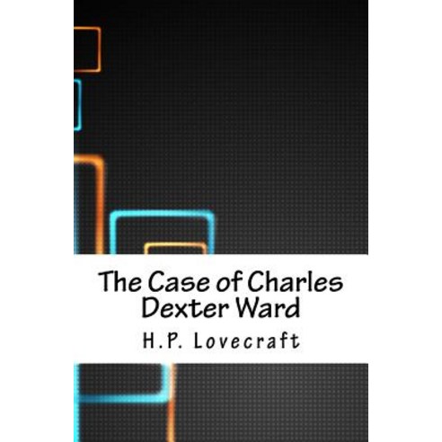 The Case of Charles Dexter Ward Paperback, Createspace Independent Publishing Platform