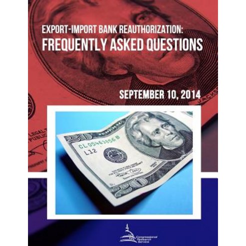 Export-Import Bank Reauthorization: Frequently Asked Questions Paperback, Createspace