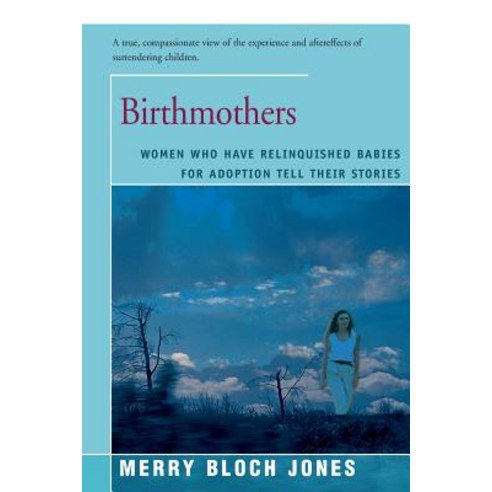Birthmothers: Women Who Have Relinquished Babies for Adoption Tell Their Stories Paperback, Open Road Distribution