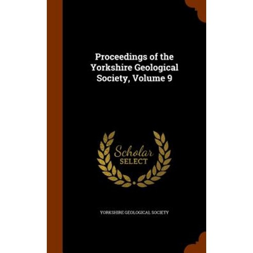 Proceedings of the Yorkshire Geological Society Volume 9 Hardcover, Arkose Press