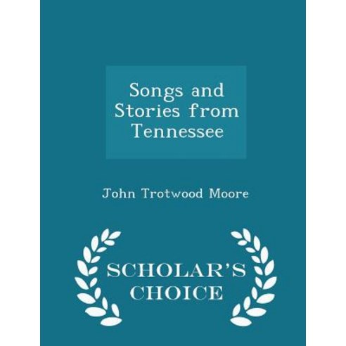 Songs and Stories from Tennessee - Scholar''s Choice Edition Paperback