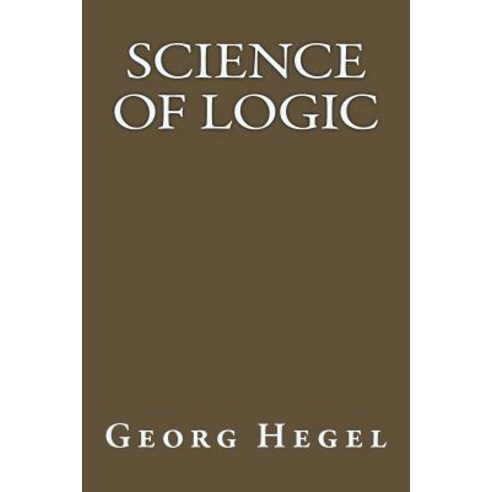 Science of Logic Paperback, Createspace Independent Publishing Platform