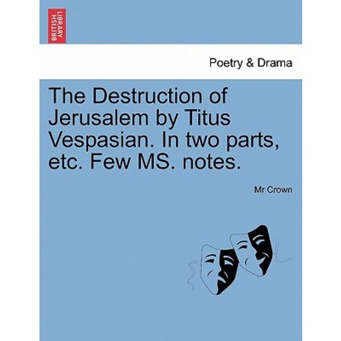 The Destruction of Jerusalem by Titus Vespasian. in Two Parts Etc. Few Ms. Notes. Paperback, British Library, Historical Print Editions