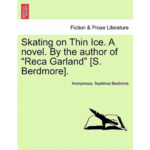 Skating on Thin Ice. a Novel. by the Author of "Reca Garland" [S. Berdmore]. Paperback, British Library, Historical Print Editions