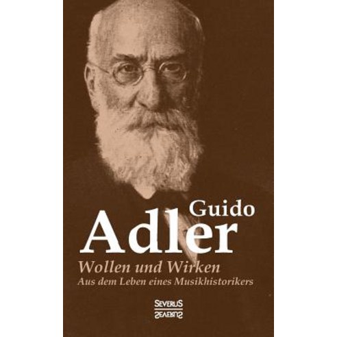 Wollen Und Wirken: Aus Dem Leben Eines Musikhistorikers Paperback, Severus