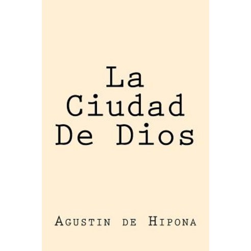 La Ciudad de Dios (Spanish Edition) Paperback, Createspace Independent Publishing Platform