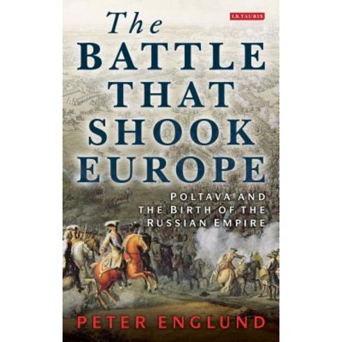 The Battle That Shook Europe: Poltava and the Birth of the Russian Empire Paperback, I. B. Tauris & Company