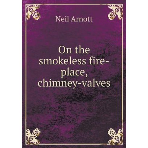 On the Smokeless Fire-Place Chimney-Valves Paperback, Book on Demand Ltd.