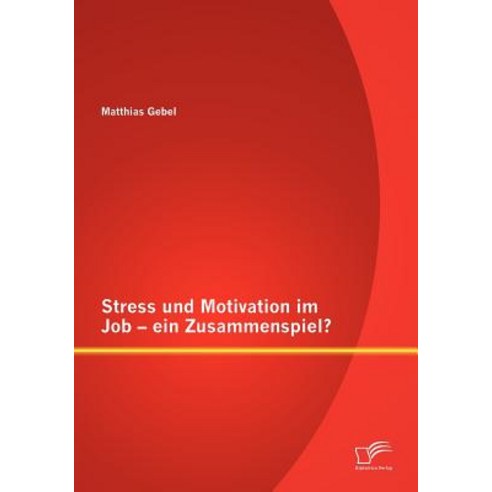 Stress Und Motivation Im Job - Ein Zusammenspiel? Paperback, Diplomica Verlag Gmbh