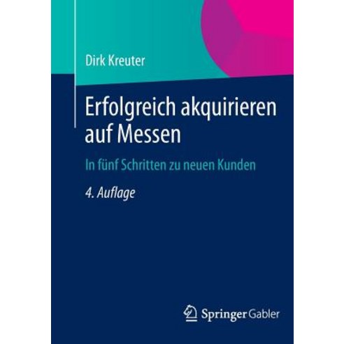 Erfolgreich Akquirieren Auf Messen: In Funf Schritten Zu Neuen Kunden Paperback, Springer Gabler