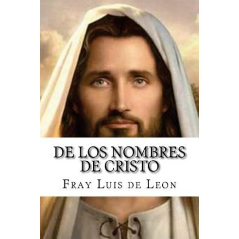 de Los Nombres de Cristo (Spanish Edition) Paperback, Createspace Independent Publishing Platform