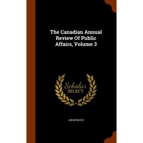The Canadian Annual Review of Public Affairs Volume 3 Hardcover, Arkose Press