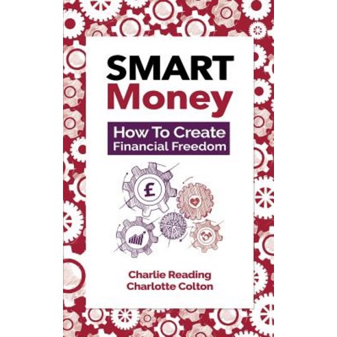 Smart Money: How to Create Financial Freedom Paperback, Createspace Independent Publishing Platform