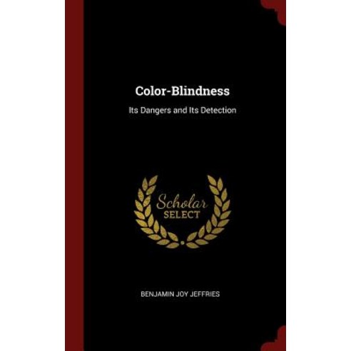 Color-Blindness: Its Dangers and Its Detection Hardcover, Andesite Press