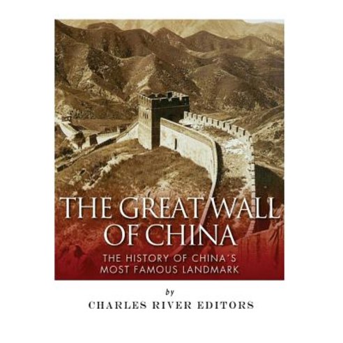 The Great Wall of China: The History of China''s Most Famous Landmark Paperback, Createspace Independent Publishing Platform
