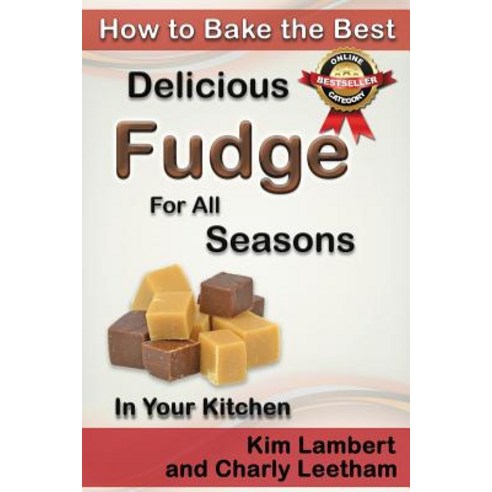 How to Bake the Best Delicious Fudge for All Seasons - In Your Kitchen Paperback, Dreamstone Publishing