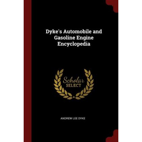 Dyke''s Automobile and Gasoline Engine Encyclopedia Paperback, Andesite Press