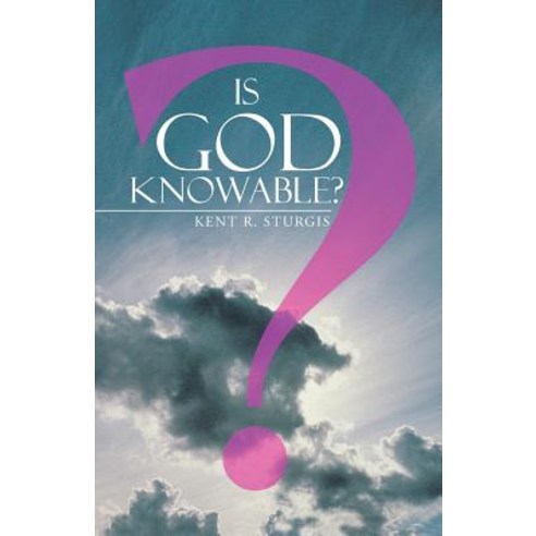 Is God Knowable? Paperback, WestBow Press
