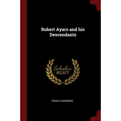 Robert Ayars and His Descendants Paperback, Andesite Press