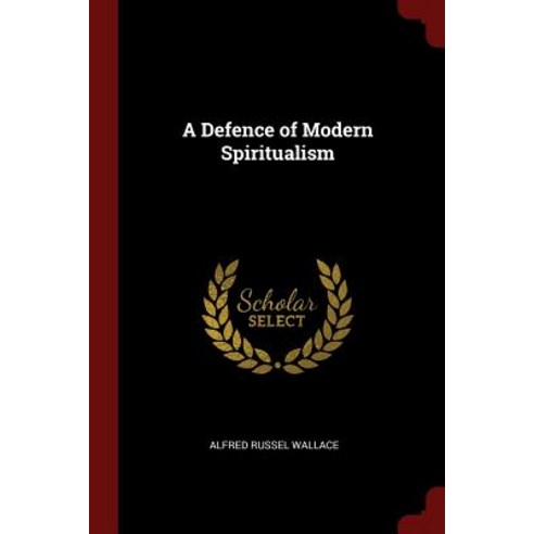 A Defence of Modern Spiritualism Paperback, Andesite Press