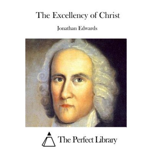 The Excellency of Christ Paperback, Createspace Independent Publishing Platform