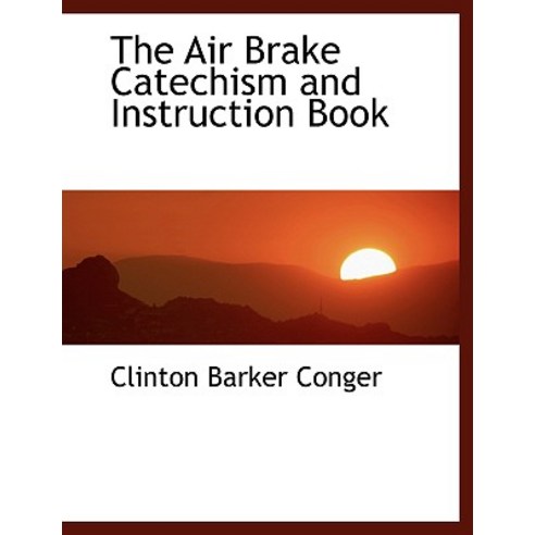 The Air Brake Catechism and Instruction Book Paperback, BiblioLife