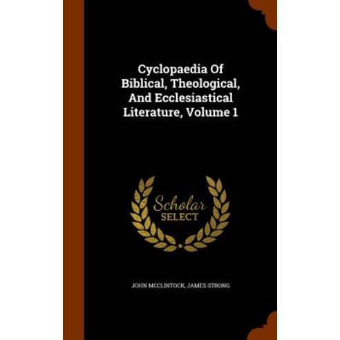 Cyclopaedia of Biblical Theological and Ecclesiastical Literature Volume 1 Hardcover, Arkose Press