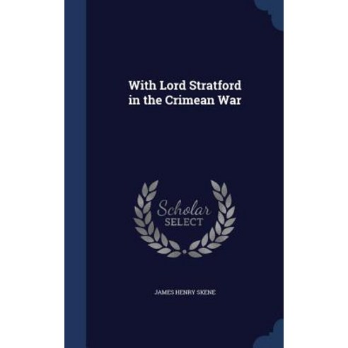 With Lord Stratford in the Crimean War Hardcover, Sagwan Press