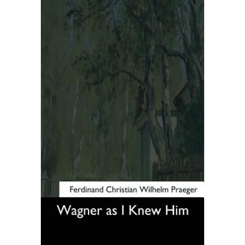 Wagner as I Knew Him Paperback, Createspace Independent Publishing Platform